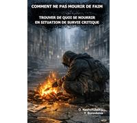 Comment ne pas mourir de faim.: Trouver de quoi se nourrir en situation de survie critique.