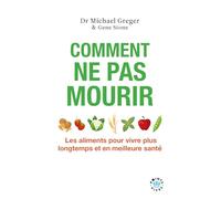 Comment ne pas mourir: Les aliments pour vivre plus longtemps et en meilleure santé
