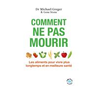 Comment ne pas mourir Les aliments pour vivre plus longtemps et en meilleure santé - Michael Greger - Points - Poche - Guide