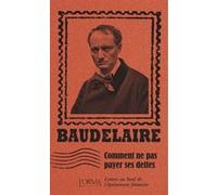 Comment ne pas payer ses dettes - Lettres au bord de l'épuis Charles Baudelaire (Auteur), Lorenzo Flabbi (Auteur), Delphine Ménage (Traduction)