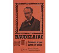 Comment ne pas payer ses dettes - Lettres au bord de l'épuis - Charles Baudelaire - L'orma - broché - Roman