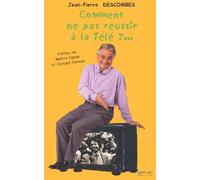 Comment ne pas réussir à la télé ?: 30 ans de télé, des plateaux aux coulisses
