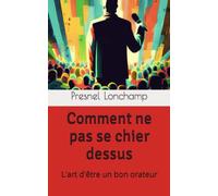 Comment ne pas se chier dessus: L'art d'être un bon orateur