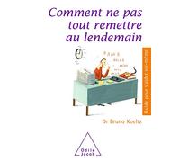 Bruno Koeltz – Comment ne pas tout remettre au lendemain – Odile Jacob – broché