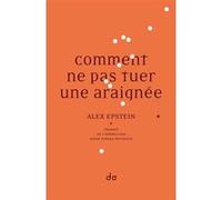 Comment Ne Pas Tuer Une Araignee Collectif (Auteur), Alex Epstein (Auteur), Rosie Pinhas-Delpuech (Traduction)