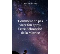 Comment ne pas virer fou après s’être débranché de la Matrice