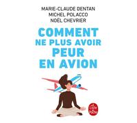Comment ne plus avoir peur en avion Apprivoiser l'avion - Marie-Claude Dentan - Lgf - Poche - Guide