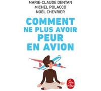 Comment ne plus avoir peur en avion Marie-Claude Dentan (Auteur), Michel Polacco (Auteur), Noël Chevrier (Auteur)