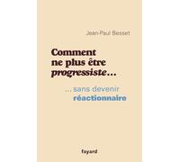 Comment ne plus être progressiste ...: ... sans devenir réactionnaire