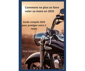 COMMENT NE PLUS SE FAIRE VOLER SA MOTO EN 2025: Guide Complet de Protection Anti-Vol