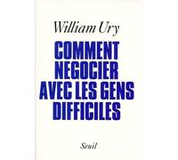 Comment négocier avec les gens difficiles. De l'affrontement à la coopération