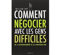 Comment négocier avec les gens difficiles : De l'affrontement à la coopération de Ury. William (2006) Broché