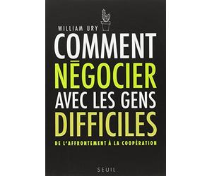 Comment négocier avec les gens difficiles : De l'affrontement à la coopération de Ury. William (2006) Broché