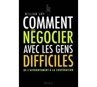 Comment négocier avec les gens difficiles De l'affrontement à la coopération - William Ury - Seuil - broché - Etude