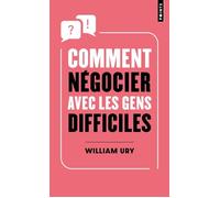 Comment négocier avec les gens difficiles - William Ury - Points - Poche - Guide
