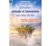 Comment nettoyer et harmoniser son lieu de vie Isabelle Dertin (Auteur), Nathalie Bodin Lamboy (Préface)