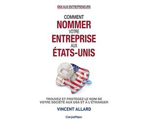 Comment nommer votre entreprise aux États-Unis: Trouvez et protégez le nom de votre société aux USA et à l'étranger