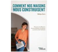 Comment nos maisons nous construisent: Parcours et réflexions d'une architecte d'intérieur au service des habitants