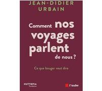 Ce que bouger veut dire: Comment nos voyages parlent de nous