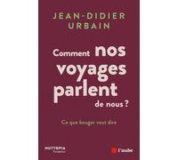 Ce que bouger veut dire: Comment nos voyages parlent de nous