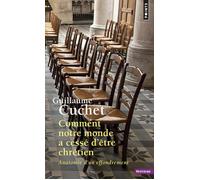 Comment notre monde a cessé d'être chrétien - Guillaume Cuchet - Points - Poche - Essai