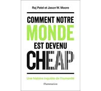 Comment notre monde est devenu cheap : Une histoire inquiète de l'humanité – Flammarion