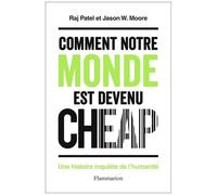 Comment notre monde est devenu cheap : Une histoire inquiète de l'humanité – Flammarion