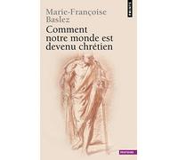 Comment notre monde est devenu chrétien