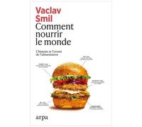 Comment Nourrir Le Monde - L'histoire Et L'avenir De L'alimentation