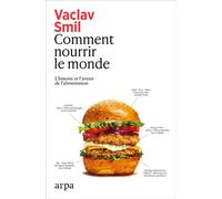 Comment nourrir le monde - Vaclav Smil - Arpa - broché - Guide