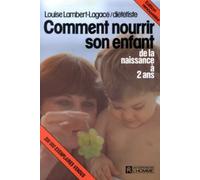 Comment nourrir son enfant: De la naissance à six ans