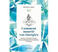 Comment nourrir vos energies Michèle Larue (Auteur), Emilie Poggi (Illustration)
