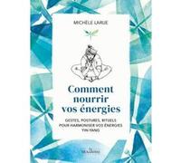 Comment nourrir vos energies Michèle Larue (Auteur), Emilie Poggi (Illustration)