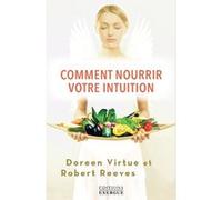 Comment nourrir votre intuition Doreen Virtue (Auteur), Robert Reeves (Auteur), Christian Hallé (Traduction)