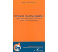 Comment nous fonctionnons Aperçu commenté de physiologie humaine - Physique, mentale et sociale - Georges Tchobroutsky - L'harmattan - broché - Essai