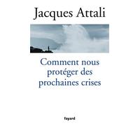 Comment nous protéger des prochaines crises ? - Jacques Attali - Fayard - broché - Essai