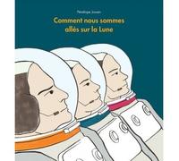 Comment nous sommes alles sur la lune - Pénélope Jossen - Ecole Des Loisirs - cartonné - Document jeunesse dès 6 ans