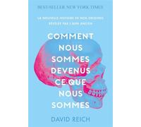 Comment nous sommes devenus ce que nous sommes La nouvelle histoire de nos origines révélée par l'ADN ancien - David Reich - Quanto - Poche - Essai