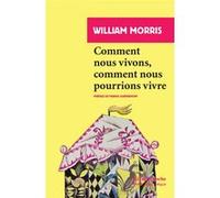 William Morris – Comment nous vivons, comment nous pourrions vivre – Rivages Poche (Essai)