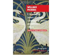 William Morris – Comment nous vivons, comment nous pourrions vivre – Rivages Poche (Essai)