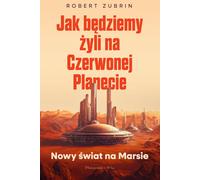 Comment nous vivrons sur la planète rouge - Robert Zubrin (Literatur, Wissenschaft und Technik auf Polnisch)