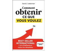 Comment obtenir ce que vous voulez - David J. Lieberman - Leduc S. - Poche - Guide