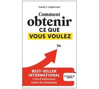 Comment Obtenir Ce Que Vous Voulez - L'art D'influencer Toutes Les Situations