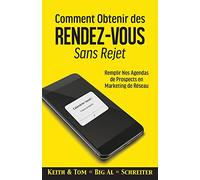 Comment Obtenir des Rendez-vous Sans Rejet: Remplir Nos Agendas de Prospects en Marketing de Réseau
