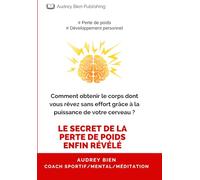 Comment obtenir le corps dont vous rêvez sans effort grâce à la puissance de votre cerveau ?: Le secret de la perte de poids enfin révélé