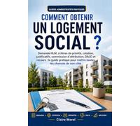 Comment obtenir un logement social ?: Demande HLM, critères de priorité, cotation, justificatifs, commission d’attribution, DALO et recours : le guide ... pour mettre toutes les chances de son côté