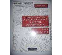 Comment on a Vécu la Grande Guerre a et Autour de Guebwiller 1914-1915