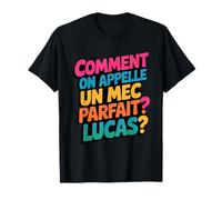 Comment on appelle un mec parfait ? Lucas Cadeau Drole T-Shirt