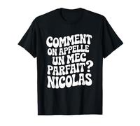 Comment on appelle un mec parfait ? Nicolas Cadeau Drole T-Shirt
