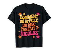 Comment on appelle un mec parfait ? Nicolas Cadeau Drole T-Shirt